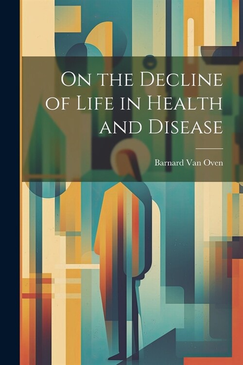 On the Decline of Life in Health and Disease (Paperback)