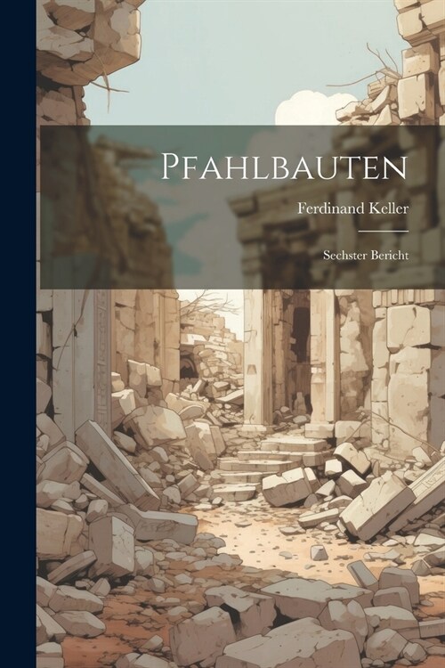 Pfahlbauten: Sechster Bericht (Paperback)