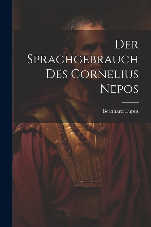 Der Sprachgebrauch Des Cornelius Nepos (Paperback)