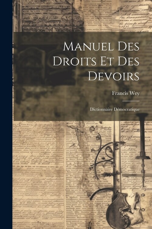 Manuel Des Droits Et Des Devoirs: Dictionnaire D?ocratique (Paperback)