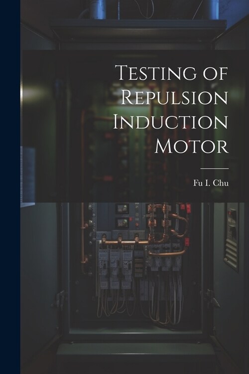 Testing of Repulsion Induction Motor (Paperback)