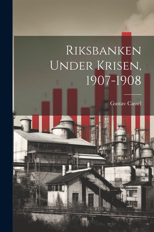 Riksbanken Under Krisen, 1907-1908 (Paperback)