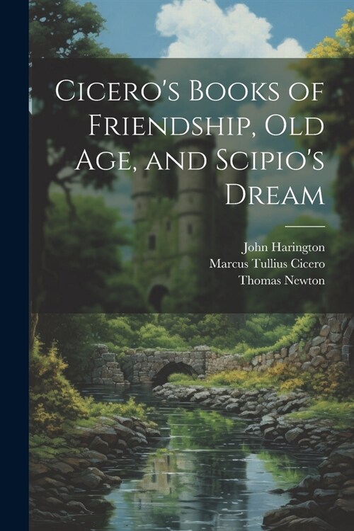 Ciceros Books of Friendship, Old Age, and Scipios Dream (Paperback)