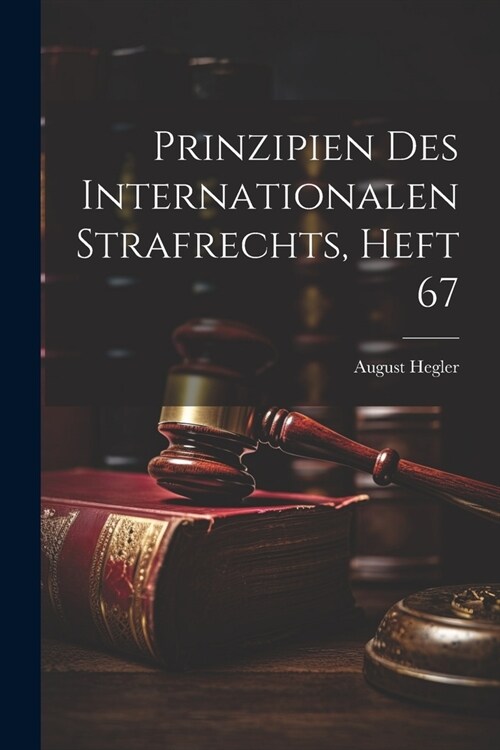 Prinzipien Des Internationalen Strafrechts, Heft 67 (Paperback)