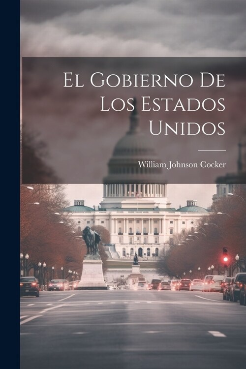 El Gobierno De Los Estados Unidos (Paperback)