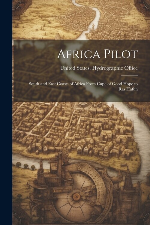 Africa Pilot: South and East Coasts of Africa From Cape of Good Hope to Ras Hafun (Paperback)