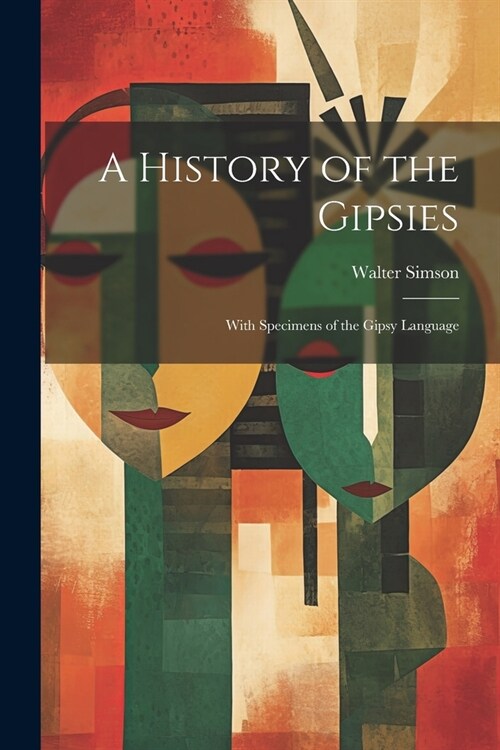 A History of the Gipsies: With Specimens of the Gipsy Language (Paperback)
