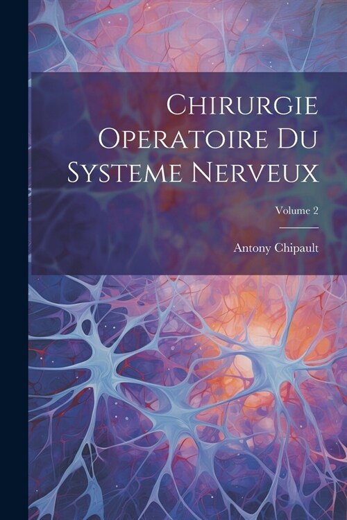 Chirurgie Operatoire Du Systeme Nerveux; Volume 2 (Paperback)