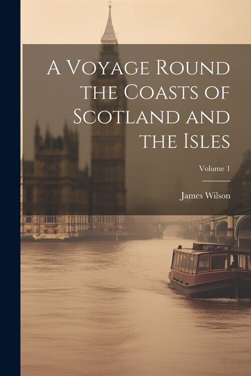 A Voyage Round the Coasts of Scotland and the Isles; Volume 1 (Paperback)