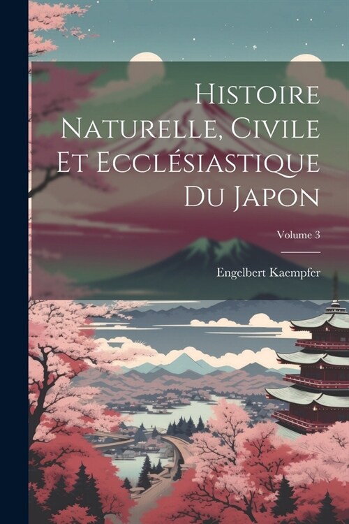 Histoire Naturelle, Civile Et Eccl?iastique Du Japon; Volume 3 (Paperback)
