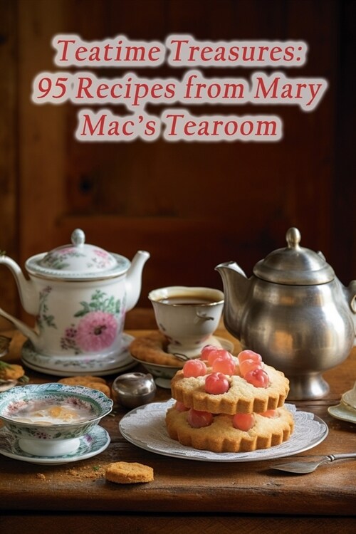 Teatime Treasures: 95 Recipes from Mary Macs Tearoom (Paperback)