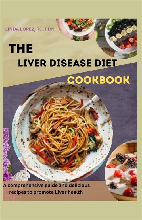 The Liver Disease Diet Cookbook: A comprehensive guide and delicious recipes to promote liver health (Paperback)