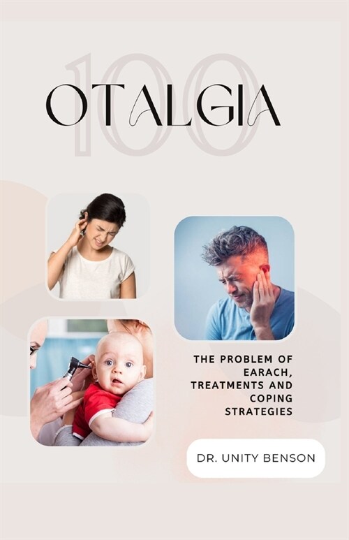 Otalgia: The Problem of Earach, Treatments and Coping Strategies (Paperback)