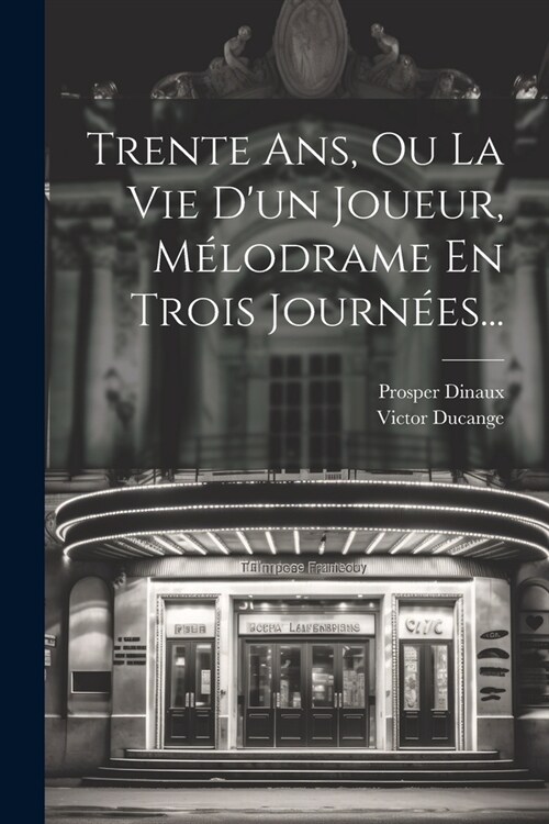 Trente Ans, Ou La Vie Dun Joueur, M?odrame En Trois Journ?s... (Paperback)