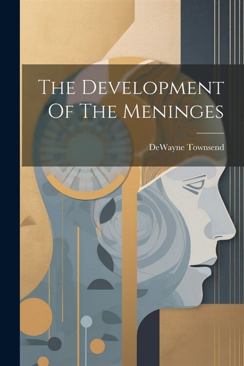 The Development Of The Meninges (Paperback)