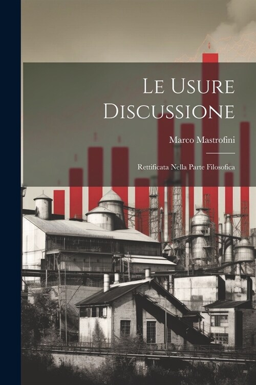 Le Usure Discussione: Rettificata Nella Parte Filosofica (Paperback)