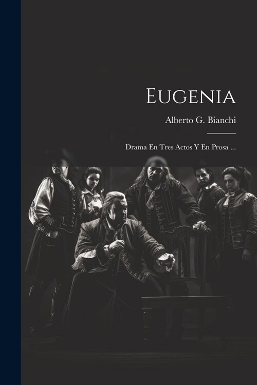 Eugenia: Drama En Tres Actos Y En Prosa ... (Paperback)