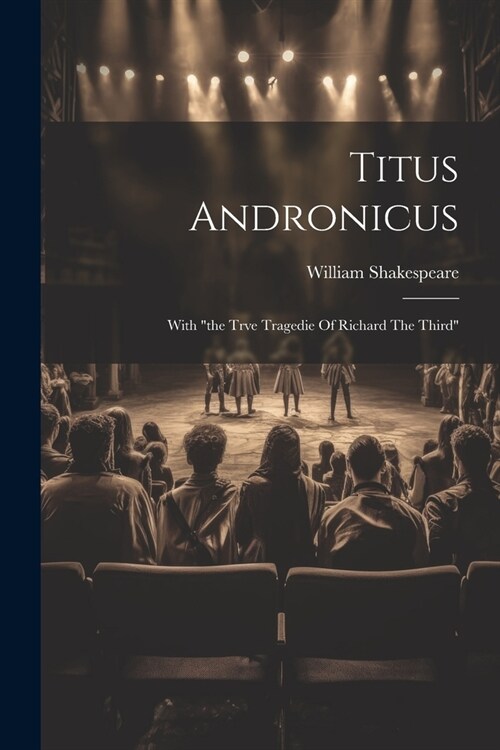 Titus Andronicus: With the Trve Tragedie Of Richard The Third (Paperback)