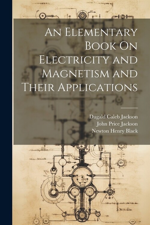 An Elementary Book On Electricity and Magnetism and Their Applications (Paperback)