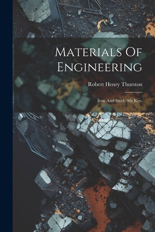 Materials Of Engineering: Iron And Steel. 9th Rev.; Edition 1903 (Paperback)