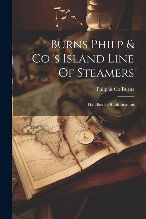 Burns Philp & Co.s Island Line Of Steamers: Handbook Of Information (Paperback)