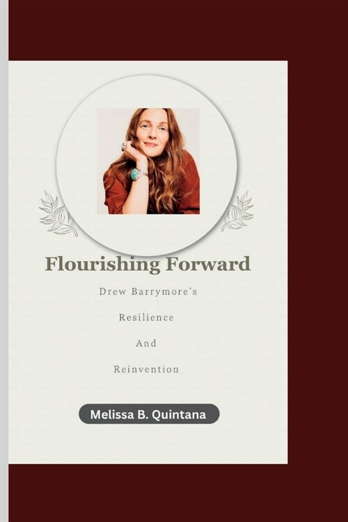 Flourishing Forward: Drew Barrymores Resilience and Reinvention (Paperback)