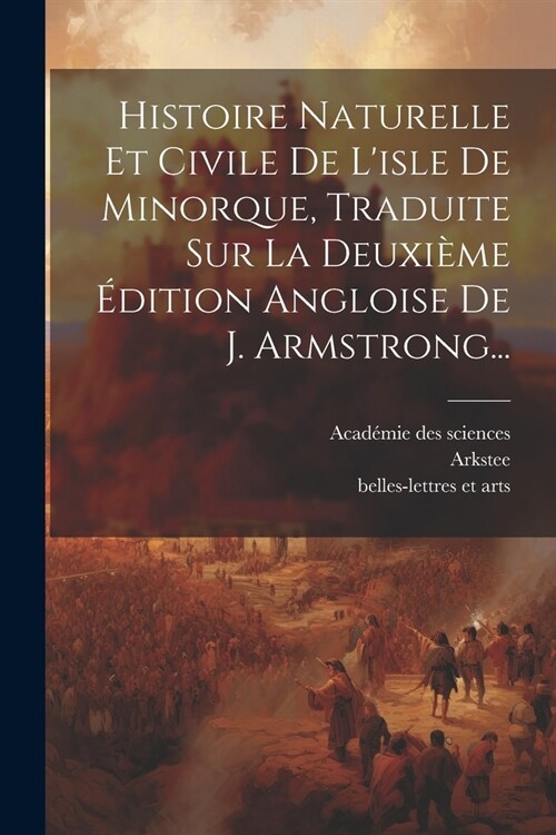 Histoire Naturelle Et Civile De Lisle De Minorque, Traduite Sur La Deuxi?e ?ition Angloise De J. Armstrong... (Paperback)