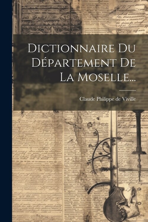 Dictionnaire Du D?artement De La Moselle... (Paperback)