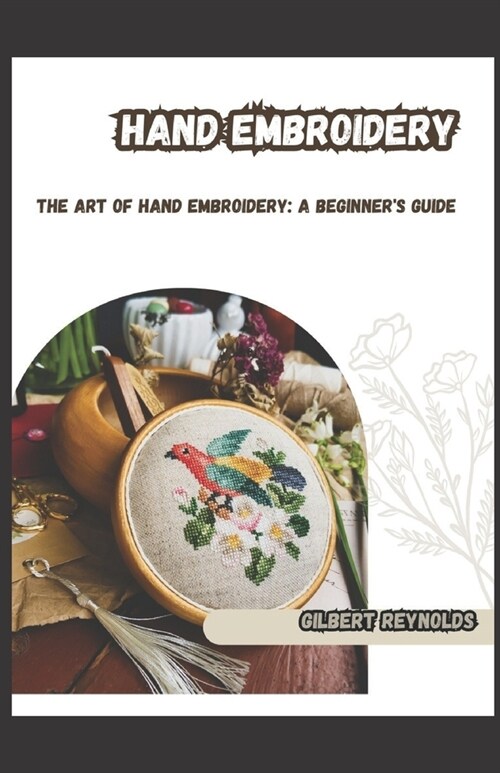 Hand Embroidery: The Art of Hand Embroidery: A Beginners Guide (Paperback)