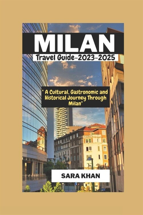 MILAN ITALY Travel Guide 2023-2025: A Cultural, Gastronomic, and Historical Journey Through Milan (Paperback)