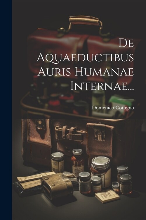 De Aquaeductibus Auris Humanae Internae... (Paperback)