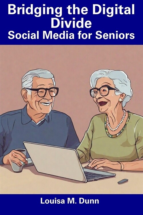Bridging the Digital Divide: Social Media for Seniors (Paperback)