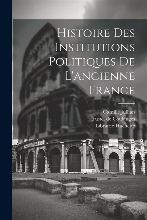 Histoire des Institutions Politiques De Lancienne France (Paperback)