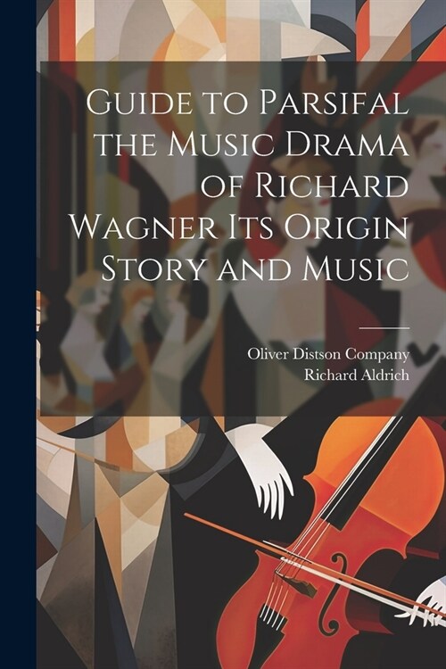 Guide to Parsifal the Music Drama of Richard Wagner Its Origin Story and Music (Paperback)