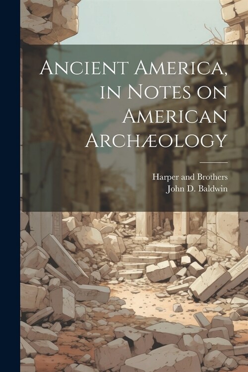 Ancient America, in Notes on American Arch?logy (Paperback)