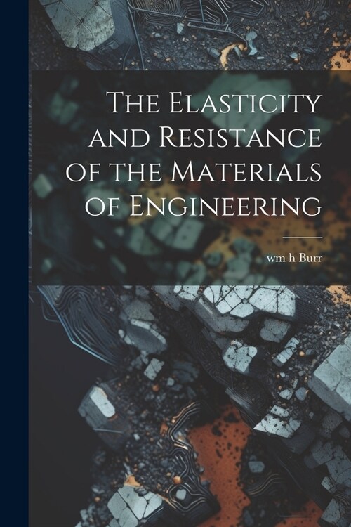 The Elasticity and Resistance of the Materials of Engineering (Paperback)