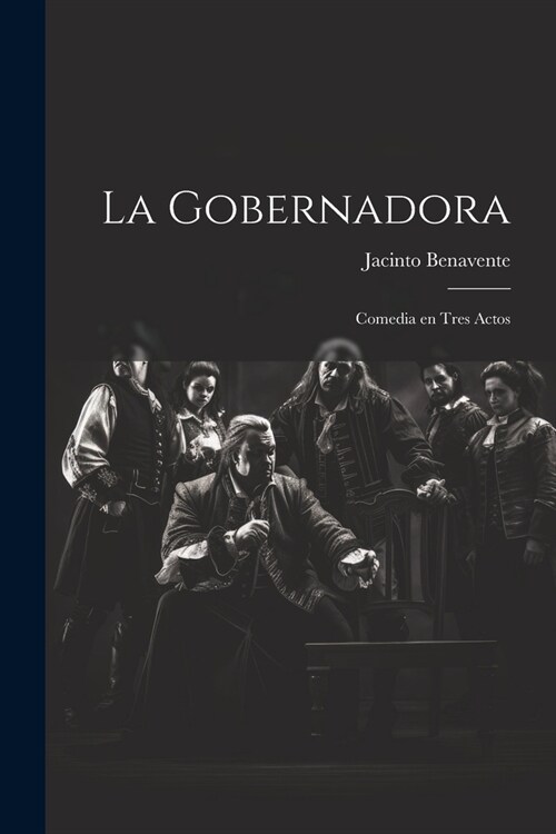 La gobernadora: Comedia en tres actos (Paperback)