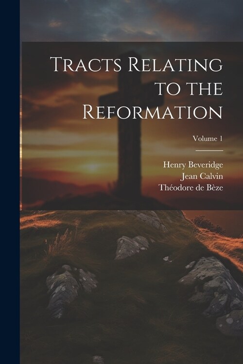 Tracts Relating to the Reformation; Volume 1 (Paperback)