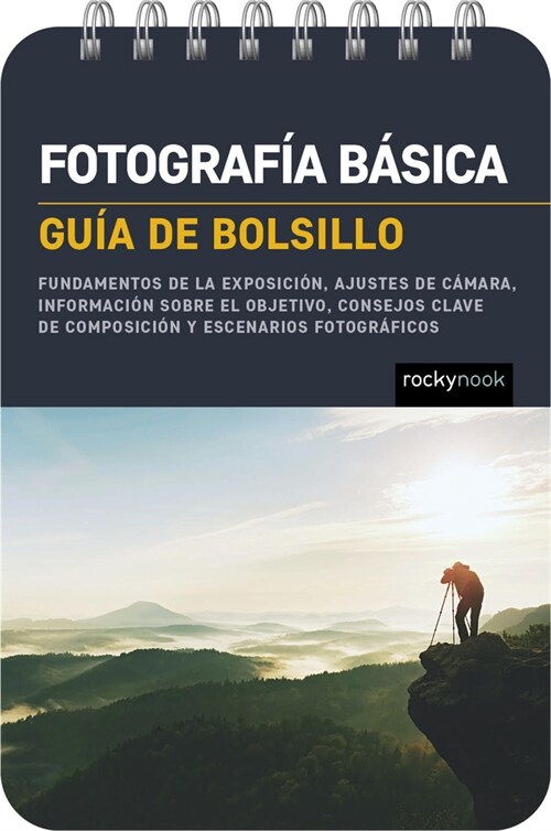 Fotograf? B?ica: Gu? de Bolsillo (Basic Photography: Pocket Guide): Fundamentos de la Exposici?, Ajustes de C?ara, Informaci? Sobre El Objetivo, (Spiral)