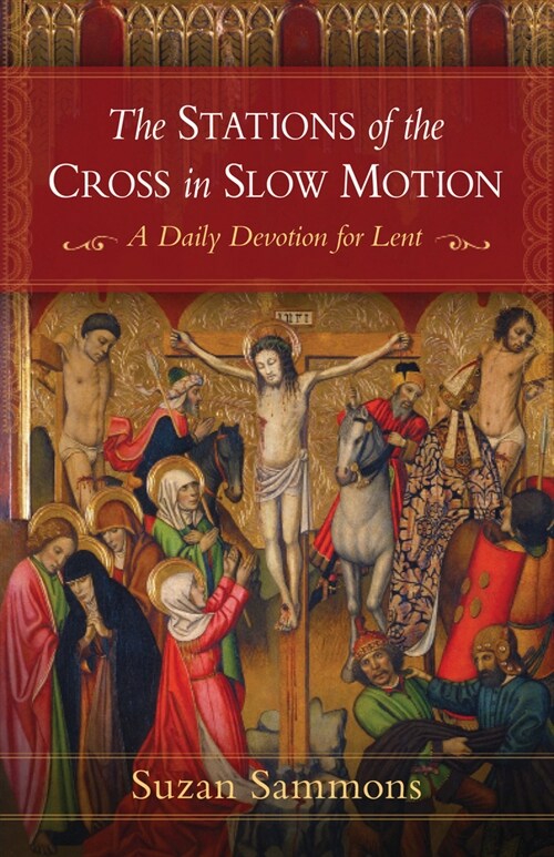 The Stations of the Cross in Slow Motion: A Daily Devotion for Lent (Paperback)