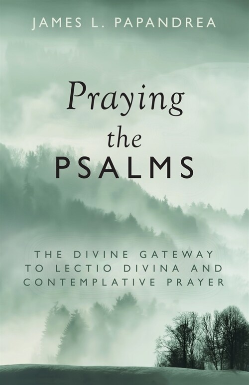 Praying the Psalms: The Divine Gateway to Lectio Divina and Contemplative Prayer (Paperback)