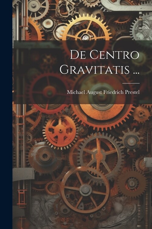 De Centro Gravitatis ... (Paperback)