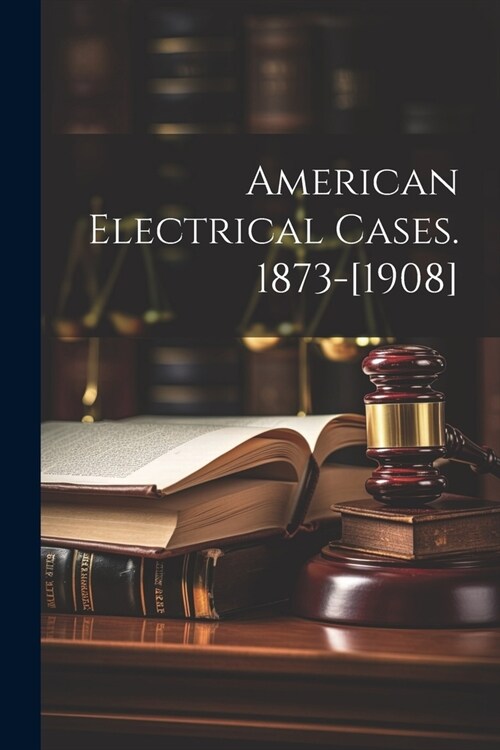 American Electrical Cases. 1873-[1908] (Paperback)