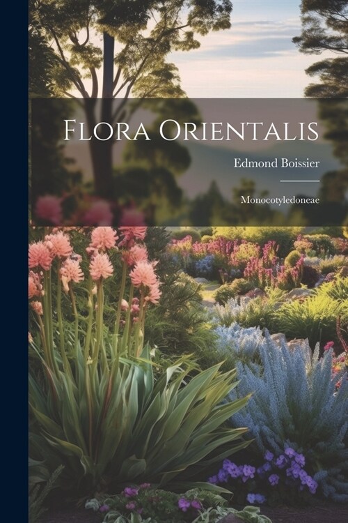 Flora Orientalis: Monocotyledoneae (Paperback)