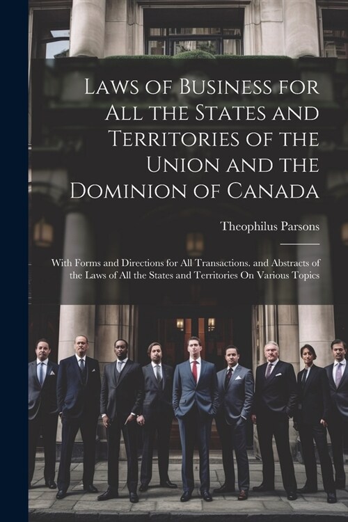 Laws of Business for All the States and Territories of the Union and the Dominion of Canada: With Forms and Directions for All Transactions. and Abstr (Paperback)