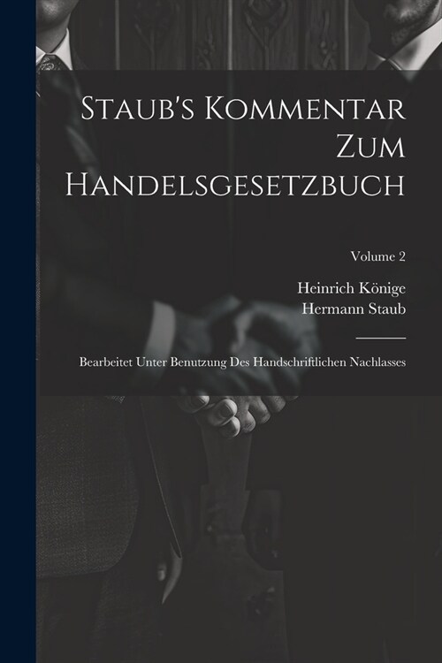 Staubs Kommentar Zum Handelsgesetzbuch: Bearbeitet Unter Benutzung Des Handschriftlichen Nachlasses; Volume 2 (Paperback)