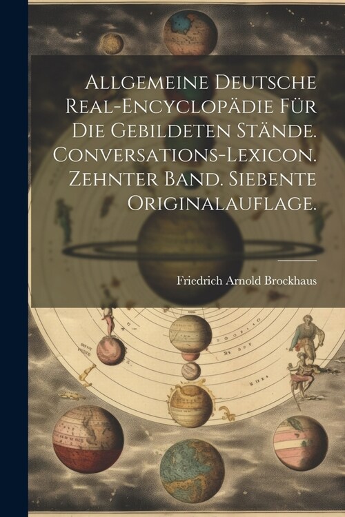 Allgemeine deutsche Real-Encyclop?ie f? die gebildeten St?de. Conversations-Lexicon. Zehnter Band. Siebente Originalauflage. (Paperback)