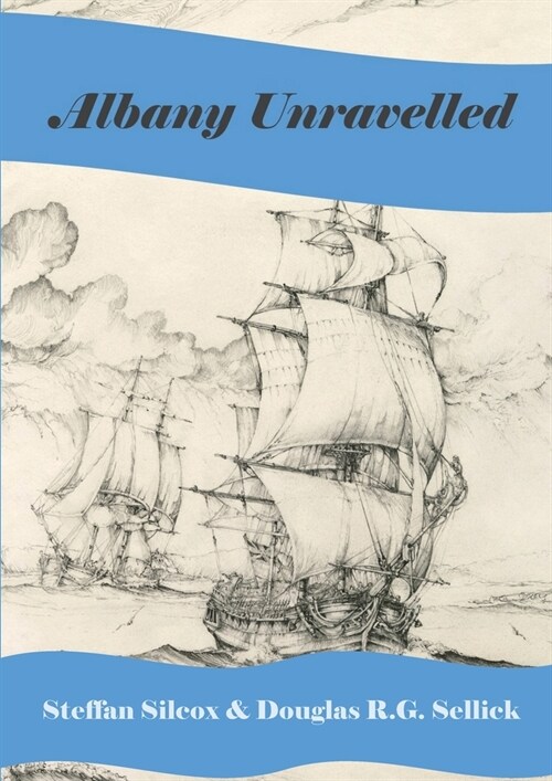 Albany Unravelled: A History of Albany and King Georges Sound 1791 to 1927 (Paperback)