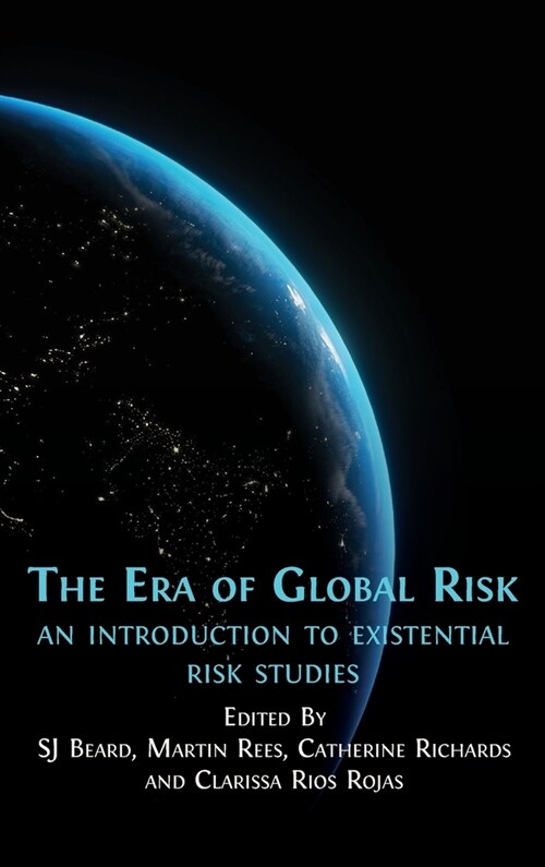 The Era of Global Risk: An Introduction to Existential Risk Studies (Hardcover)