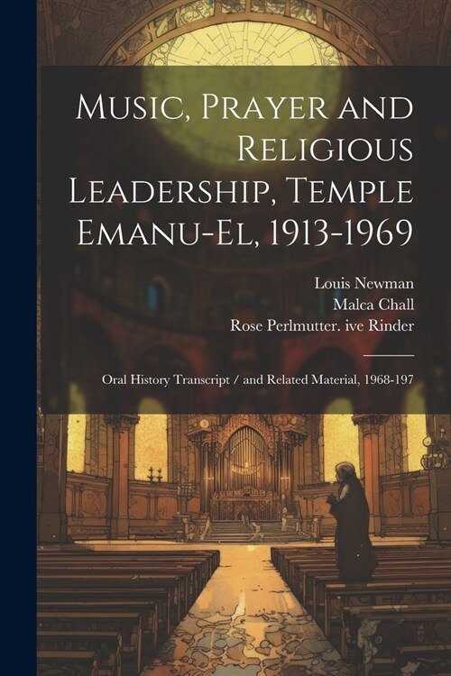 Music, Prayer and Religious Leadership, Temple Emanu-El, 1913-1969: Oral History Transcript / and Related Material, 1968-197 (Paperback)